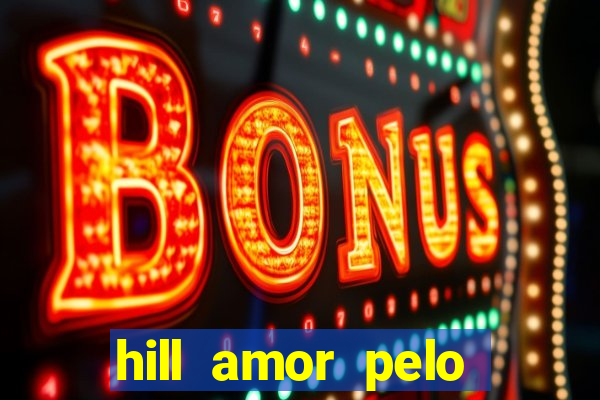 hill amor pelo jogo online